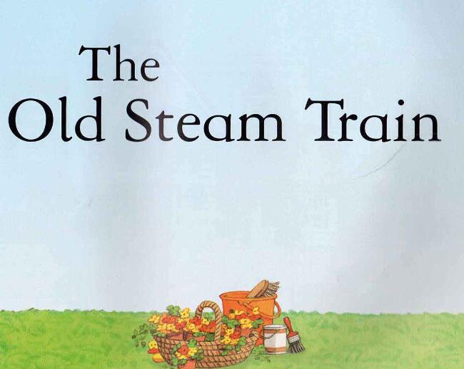 《The Old Steam Train古老的蒸汽火车》原版英语绘本pdf资源免费下载